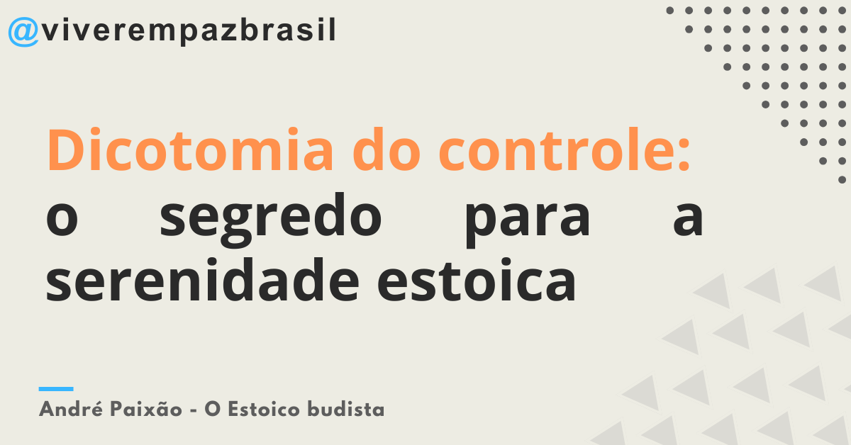 Dicotomia do controle – o modo estoico de encarar a vida
